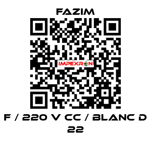 F / 220 V CC / BLANC D 22 Fazim