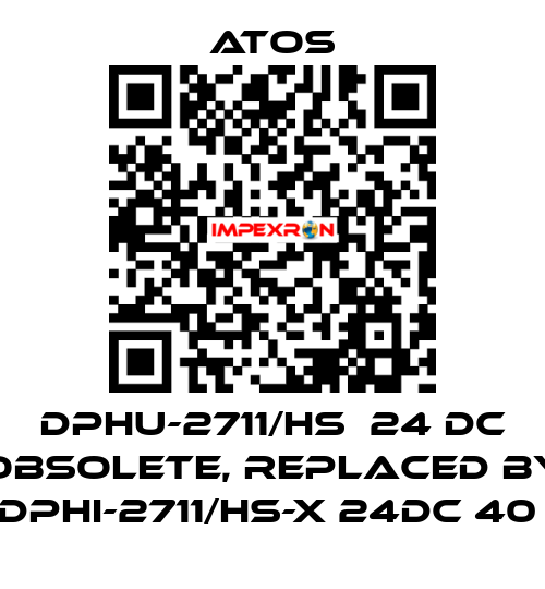 DPHU-2711/HS  24 DC obsolete, replaced by DPHI-2711/HS-X 24DC 40  Atos