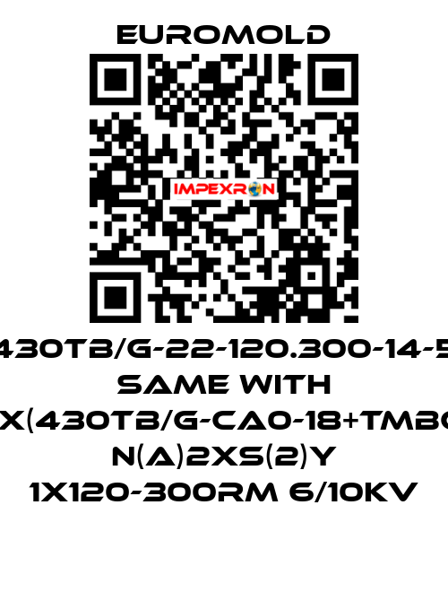 430TB/G-22-120.300-14-5 same with 3x(430TB/G-CA0-18+TMBC) N(A)2XS(2)Y 1X120-300RM 6/10KV EUROMOLD