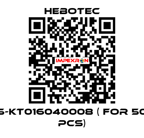 5-KT016040008 ( for 50 pcs) HEBOTEC