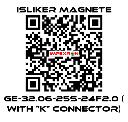 GE-32.06-25S-24F2.0 ( with "K" connector) ISLIKER MAGNETE