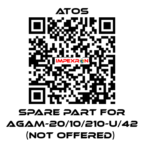 SPARE PART FOR AGAM-20/10/210-U/42 (NOT OFFERED)  Atos