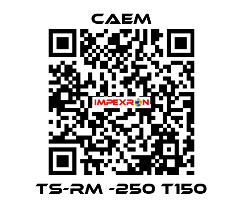 TS-RM -250 T150 CAEM