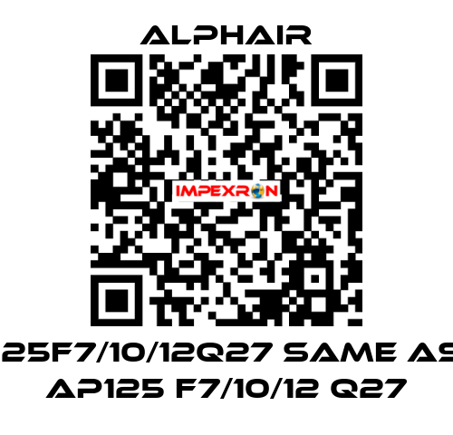 125F7/10/12Q27 same as AP125 F7/10/12 Q27 Alphair